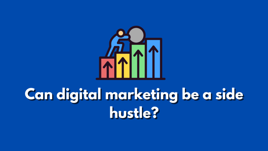 Can digital marketing be a side hustle?