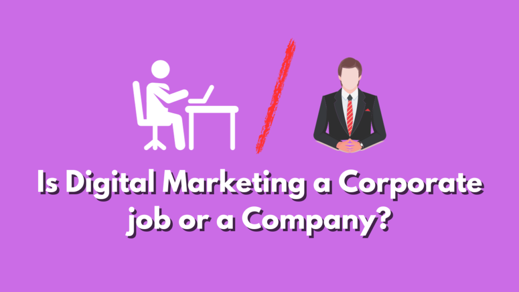 Is digital marketing a corporate job or a company?